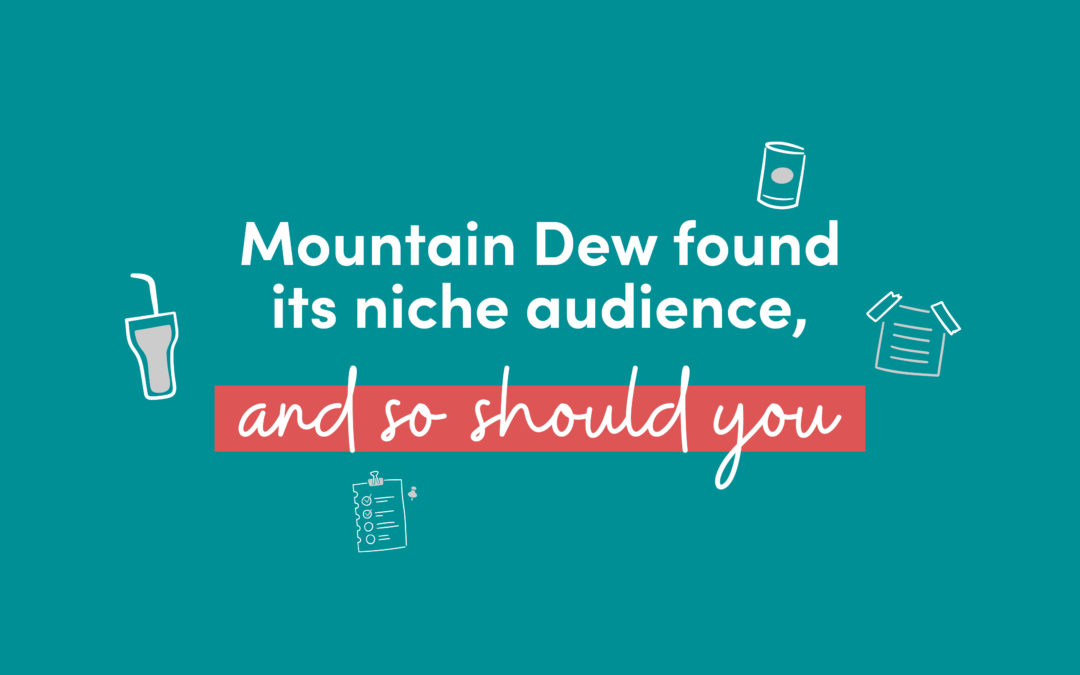 Mountain Dew Found its Niche Audience, and So Should You!
