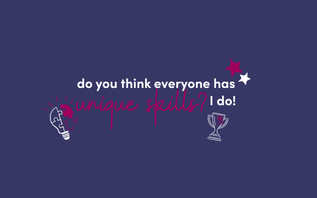 Do You Think Everyone Has Unique Skills? I Do!